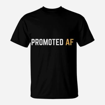 Promoted Af Funny New Job Promotion Men Woman Congrats T-Shirt | Crazezy AU