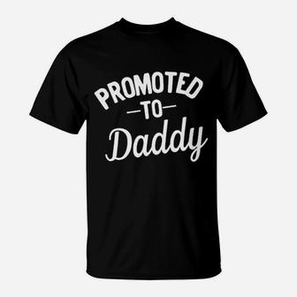 Promoted To For Daddy T-Shirt | Crazezy
