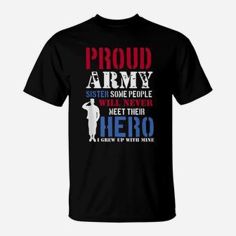 Proud Army Sister Some People Will Never Meet Hero T-Shirt | Crazezy