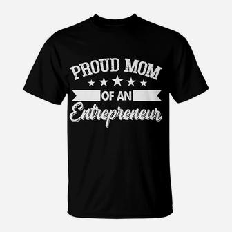 Proud Mom Of An Entrepreneur, Business Owners Mother Gift T-Shirt | Crazezy DE