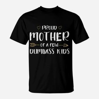 Proud Mother Of A Few Dumbass Kids Happy Mom Life Hoodie T-Shirt | Crazezy DE