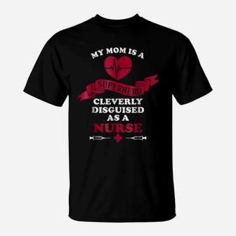 Proud Of My Nurse Mom Nurse Superhero Tee T-Shirt | Crazezy