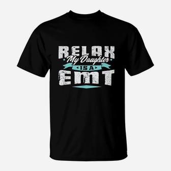 Proud Parent Of Emt Relax My Daughter Is A T-Shirt | Crazezy