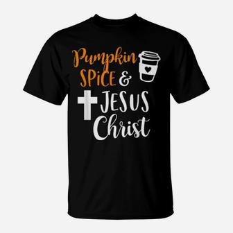 Pumpkin Spice And Jesus Christ T-Shirt - Monsterry AU