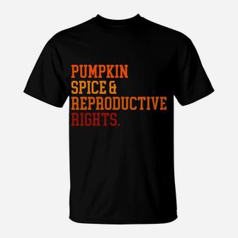 Pumpkin Spice And Reproductive Rights Fall Feminist Choice Sweatshirt T-Shirt | Crazezy UK