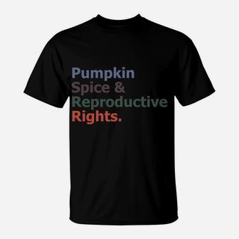 Pumpkin Spice And Reproductive Rights Feminist Pro Choice Sweatshirt T-Shirt | Crazezy UK
