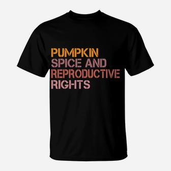 Pumpkin Spice And Reproductive Rights - Pro Choice Feminist Sweatshirt T-Shirt | Crazezy CA
