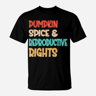 Pumpkin Spice Reproductive Rights Pro Choice Feminist Rights Sweatshirt T-Shirt | Crazezy CA