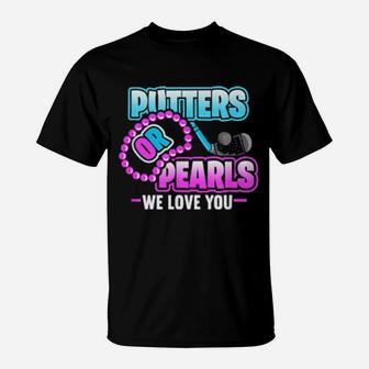 Putters Or Pearls We Love You Gender Reveal T-Shirt - Monsterry DE