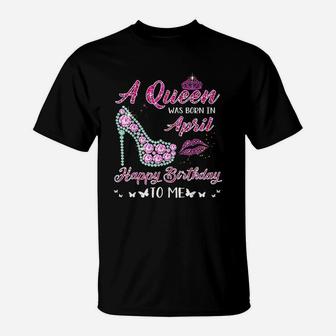 Queen Was Born In April Happy Birthday T-Shirt | Crazezy AU