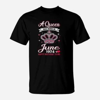 Queens Are Born In June 1974 Birthday T-Shirt | Crazezy