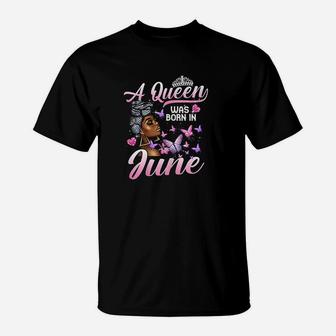 Queens Are Born In June Girl Queen June Birthday Women T-Shirt | Crazezy