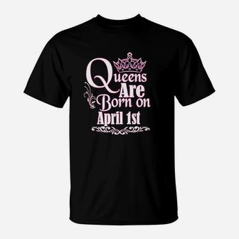 Queens Are Born On April 1St Birthday T-Shirt | Crazezy UK