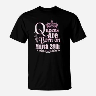 Queens Are Born On March 29Th Funny Birthday T-Shirt | Crazezy