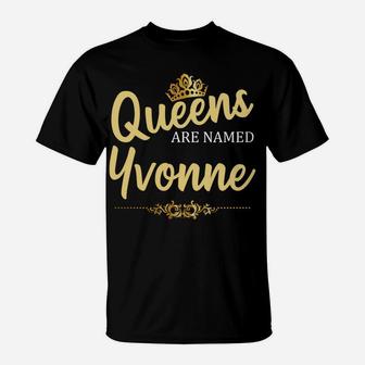 Queens Are Named Yvonne Personalized Funny Birthday Gift T-Shirt | Crazezy