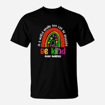 Rainbow In A World Where You Can Be Anything Be Kind Autism Awareness T-Shirt - Monsterry AU