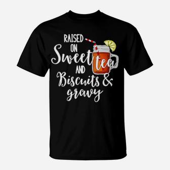 Raised On Sweet Tea & Biscuits & Gravy T-Shirt - Monsterry DE