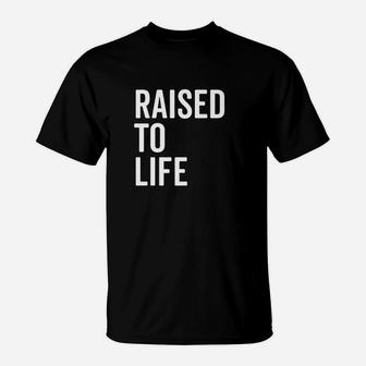 Raised To Life T-Shirt | Crazezy