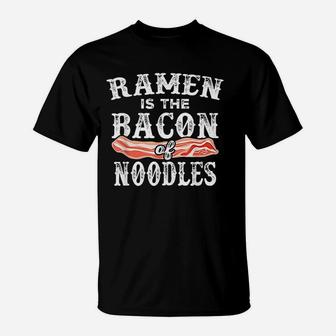 Ramen Is The Bacon Of Noodles T-Shirt | Crazezy