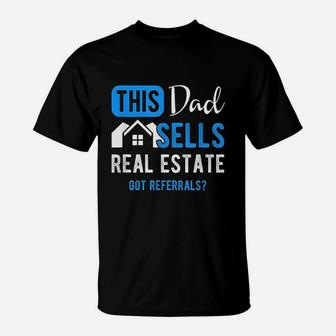 Real Estate Agent This Dad Sells Real Estate Realtor Gift Get Referrals T-Shirt - Seseable