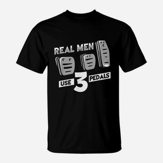 Real Men Use Three Pedals T-Shirt | Crazezy