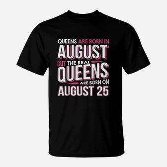 Real Queens Are Born On August 25 T-Shirt | Crazezy