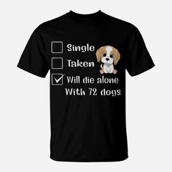 Relationship Status Will Die Alone With 72 Dogs T-Shirt - Monsterry UK