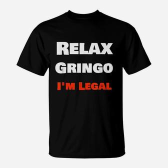 Relax Gringo I Am T-Shirt | Crazezy
