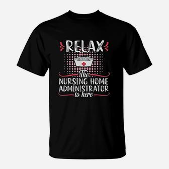 Relax Nursing Home Administrator Funny Nurse Job Title Gift T-Shirt | Crazezy AU