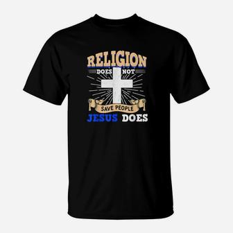 Religion Does Not Save People Jesus Does T-Shirt - Monsterry