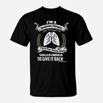 Respiratory Therapist Hot Enough To Take Your Breath Away T-Shirt - Monsterry UK