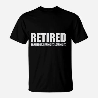 Retired Earned It Living It Loving Cute Game T-Shirt | Crazezy