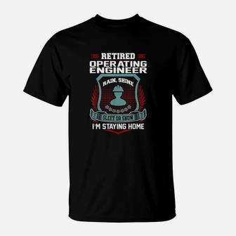 Retired Operating Engineer Staying Home Retirement T-Shirt | Crazezy