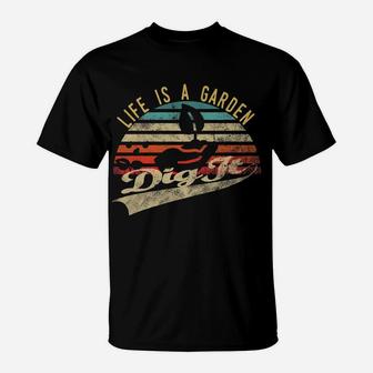 Retro Vintage Farmer Gift | Life Is A Garden Dig It T-Shirt | Crazezy
