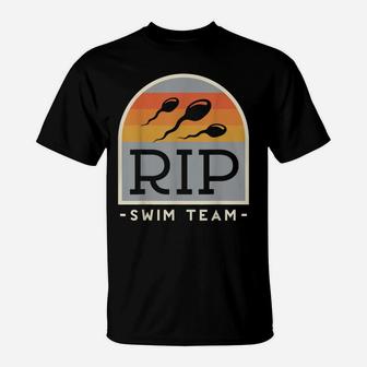 Rip Swim Team For A Sterilized Manfunny Vasectomy T-Shirt | Crazezy