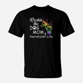 Rockin The Dog Mom And Hair Stylist Life Lgbt T-Shirt - Monsterry AU