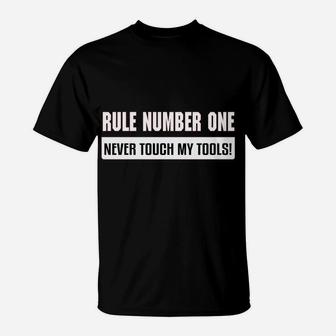 Rule Number One Never Tough My Tools T-Shirt - Thegiftio UK