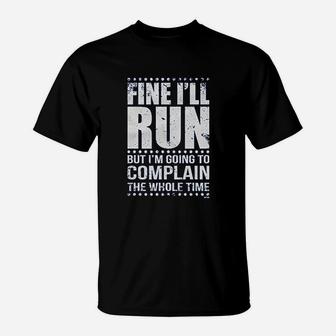 Run Im Going To Complain The Whole Time T-Shirt | Crazezy