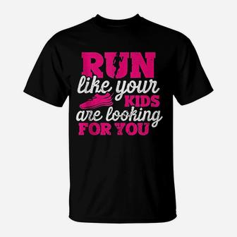 Run Like Your Kids Are Looking For You Funny Mother Runner T-Shirt | Crazezy AU