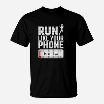 Run Like Your Phone Is At 1 Race Jogging Runner T-Shirt | Crazezy UK