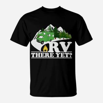 Rv There Yet Camping Family Road Trip Camper Matching Gift T-Shirt | Crazezy CA