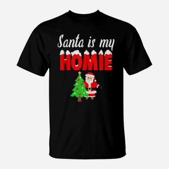 Santa Is My Homie T-Shirt - Monsterry
