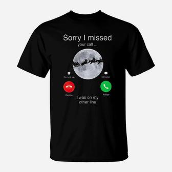 Santa Sorry I Missed Your Call I Was On My Other Line T-Shirt - Monsterry