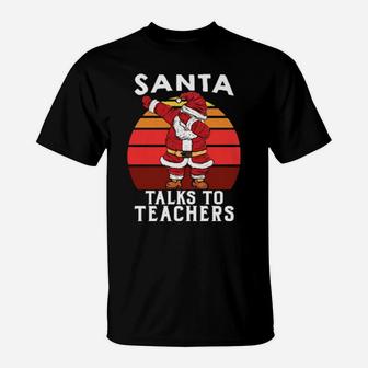 Santa Talks To Teachers Xmas For Teacher T-Shirt - Monsterry UK