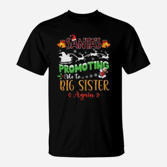 Santa's Promoting Me To Big Sister Christmas Coming Big Sis T-Shirt | Crazezy