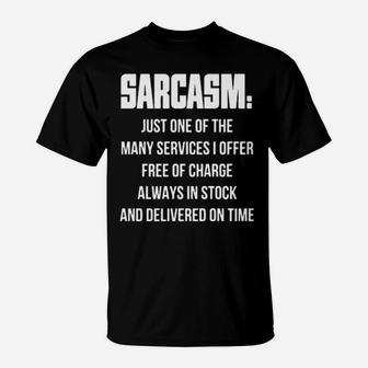 Sarcasm Just One Of The Many Services I Offer Free Of Charge Always In Stock And Delivered On Time T-Shirt - Monsterry