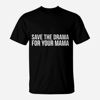 Save The Drama For Your Mama T-Shirt | Crazezy