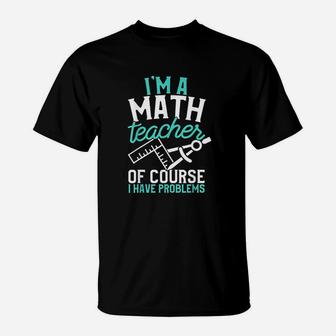 Savvy Turtle Im A Math Teacher Of Course I Have Problems T-Shirt | Crazezy