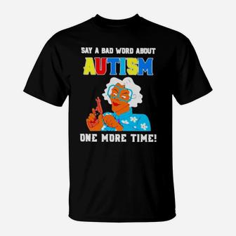 Say A Bad Word About Autism One More Time T-Shirt - Monsterry DE