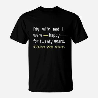 Say My Wife And I Were Happy T-Shirt | Crazezy